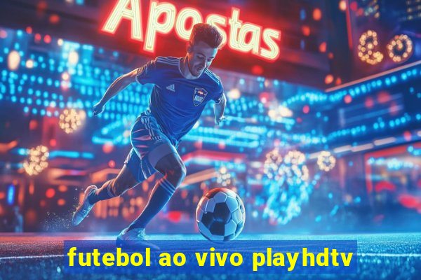 futebol ao vivo playhdtv